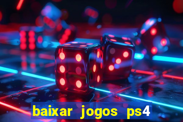 baixar jogos ps4 desbloqueado pkg